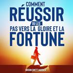 Comment Réussir ou Les Pas vers La Gloire et La Fortune