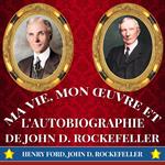 Ma Vie, Mon Œuvre et L'Autobiographie de John D. Rockefeller