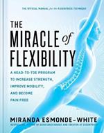 The Miracle of Flexibility: A Head-To-Toe Program to Increase Strength, Improve Mobility, and Become Pain Free