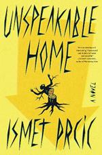 Unspeakable Home: A Novel