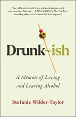 Drunk-ish: A Memoir of Loving and Leaving Alcohol