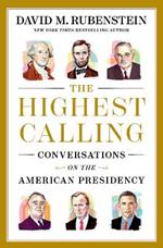 The Highest Calling: Conversations on the American Presidency