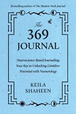 The 369 Journal: Neuroscience-Based Journaling: Your Key to Unlocking Limitless Potential with Numerology