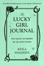 The Lucky Girl Journal: How Anyone Can Manifest the Life of Their Dreams