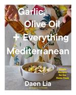 Garlic, Olive Oil + Everything Mediterranean