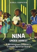 Nina Under Arrest - A Birmingham Children's Crusade Survival Story
