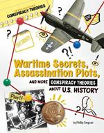 Wartime Secrets, Assassination Plots, and More Conspiracy Theories about U.S. History