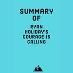 Summary of Ryan Holiday's Courage is Calling