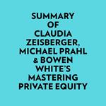 Summary of Claudia Zeisberger, Michael Prahl & Bowen White's Mastering Private Equity