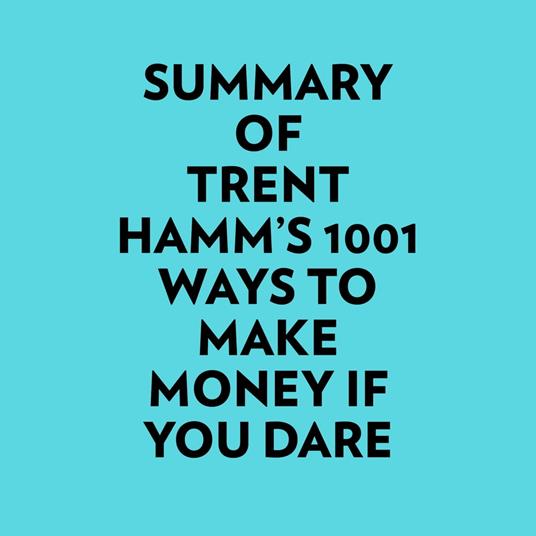 Summary of Trent Hamm's 1001 Ways to Make Money If You Dare