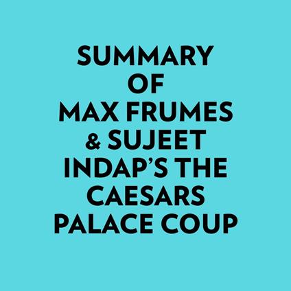 Summary of Max Frumes & Sujeet Indap's The Caesars Palace Coup