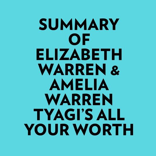 Summary of Elizabeth Warren & Amelia Warren Tyagi's All Your Worth