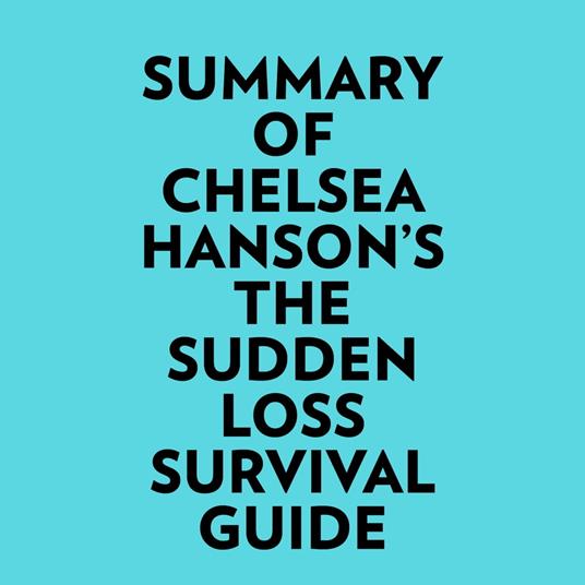 Summary of Chelsea Hanson's The Sudden Loss Survival Guide