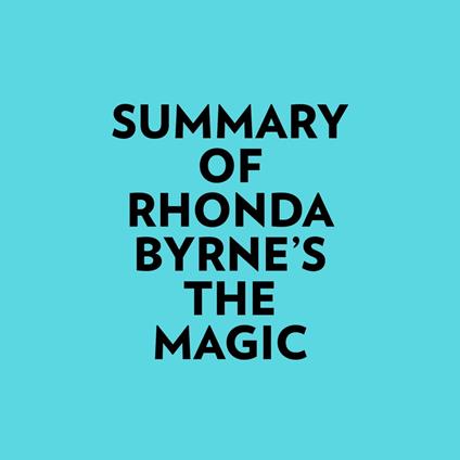 Summary of Rhonda Byrne's The Magic