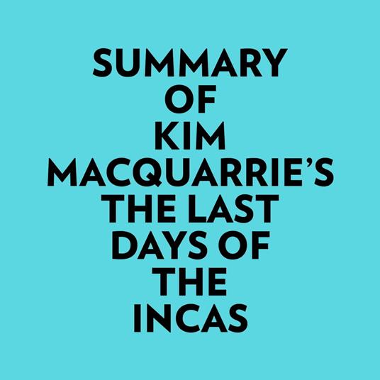 Summary of Kim MacQuarrie's The Last Days Of The Incas