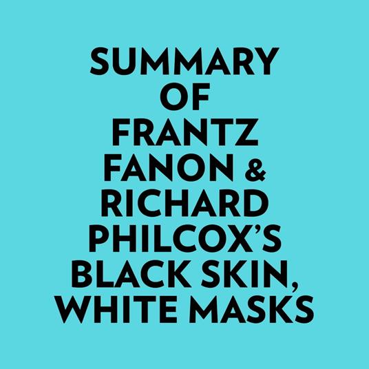 Summary of Frantz Fanon & Richard Philcox's Black Skin, White Masks