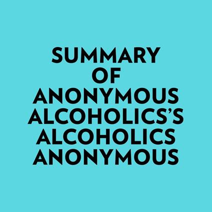 Summary of Anonymous Alcoholics's Alcoholics Anonymous