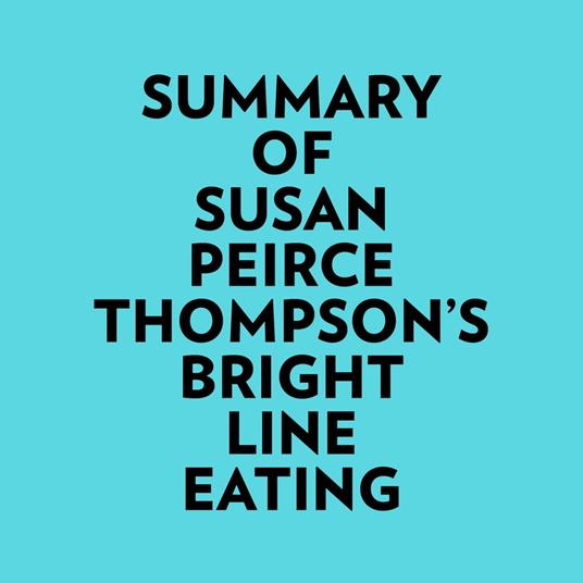 Summary of Susan Peirce Thompson's Bright Line Eating