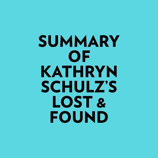 Summary of Kathryn Schulz's Lost & Found