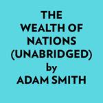 The Wealth Of Nations (Unabridged)