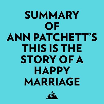 Summary of Ann Patchett's This Is the Story of a Happy Marriage