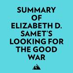 Summary of Elizabeth D. Samet's Looking for the Good War