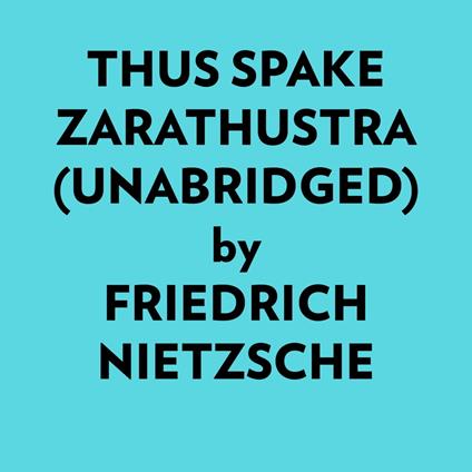 Thus Spake Zarathustra (Unabridged)