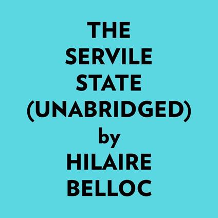 The Servile State (Unabridged)