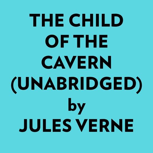 The Child Of The Cavern (Unabridged)