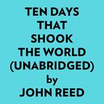 Ten Days That Shook The World (Unabridged)