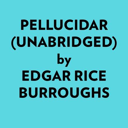 Pellucidar (Unabridged)