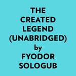 The Created Legend (Unabridged)