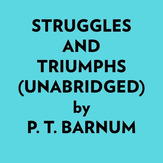 Struggles And Triumphs (Unabridged)