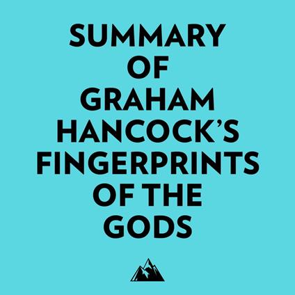 Summary of Graham Hancock's Fingerprints of the Gods