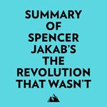 Summary of Spencer Jakab's The Revolution That Wasn't