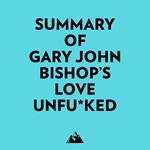 Summary of Gary John Bishop's Love Unfu*ked