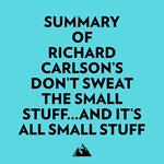 Summary of Richard Carlson's Don't Sweat the Small Stuff...and It's All Small Stuff