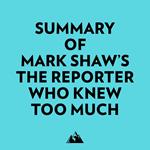 Summary of Mark Shaw's The Reporter Who Knew Too Much