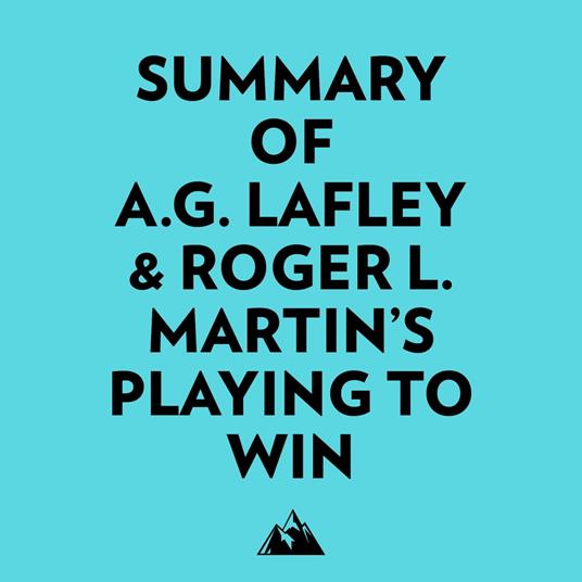 Summary of A.G. Lafley & Roger L. Martin's Playing to Win