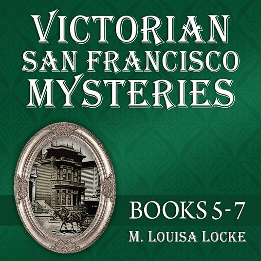 Victorian San Francisco Mysteries: Books 5-7