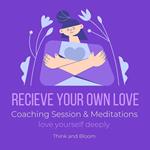 Receive Your Own Love Coaching Session & Meditations Love yourself deeply