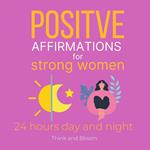 Positive affirmations for strong women 24 hours day and night