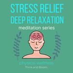 Stress Relief Deep Relaxation Meditation Series Physical wellness