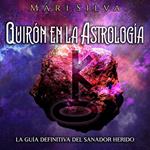 Quirón en la astrología: La guía definitiva del sanador herido