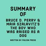 Summary of Bruce D. Perry & Maia Szalavitz's The Boy Who Was Raised as a Dog