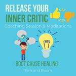 Release Your Inner critic Coaching Session & Meditations Root cause healing