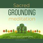 Sacred Grounding Meditation Root your energies