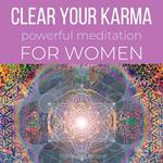 Clear Your Karma Powerful Meditation For Women