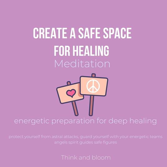 Create A Safe Space for Healing Meditation Energetic preparation for deep healing