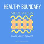 Healthy Boundary Meditation Own your power